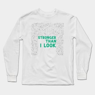 Stronger than I look green Long Sleeve T-Shirt